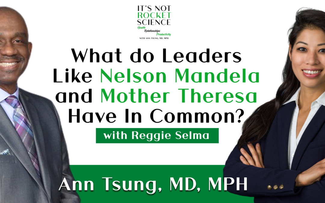 Episode 7: What do Leaders Like Nelson Mandela and Mother Theresa Have in Common? With Reggie Selma
