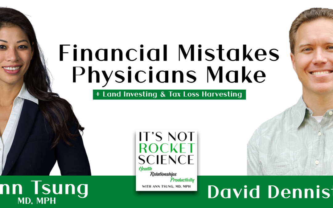 Episode 34: Financial Mistakes Physicians Make + Land Investing & Tax Loss Harvesting w/ David Denniston